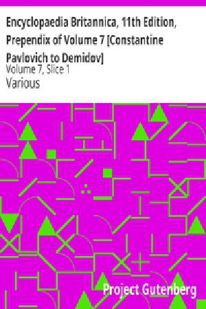 [Gutenberg 30976] • Encyclopaedia Britannica, 11th Edition, Prependix of Volume 7 [Constantine Pavlovich to Demidov] / Volume 7, Slice 1